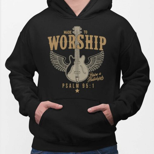 Made To Worship Raise A Hallelujah Psalm 95 1 Shirt, Hoodie, Sweatshirt, Women Tee