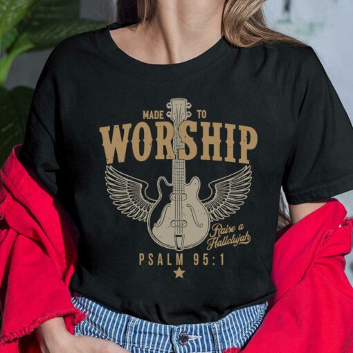 Made To Worship Raise A Hallelujah Psalm 95 1 Shirt, Hoodie, Sweatshirt, Women Tee