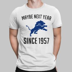 Maybe Next Year Since 1957 Detroit Lions Shirt, Hoodie, Sweatshirt, Women Tee