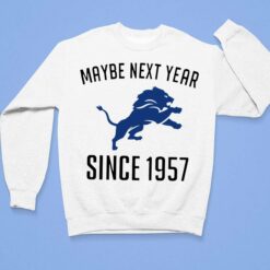 Maybe Next Year Since 1957 Detroit Lions Shirt, Hoodie, Sweatshirt, Women Tee $19.95