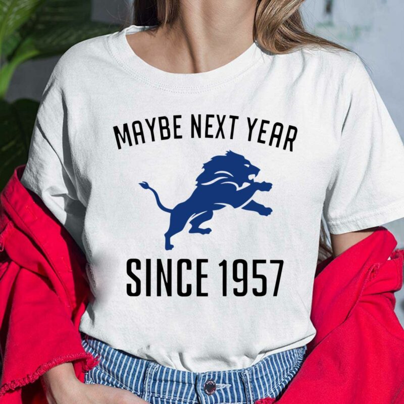 Maybe Next Year Since 1957 Detroit Lions Shirt, Hoodie, Sweatshirt, Women Tee Maybe Next Year Since 1957 Detroit Lions Shirt, Hoodie, Sweatshirt, Women Tee