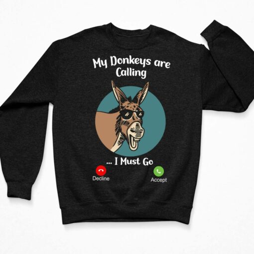 My Donkey Are Calling I Must Go Shirt, Hoodie, Sweatshirt, Women Tee $19.95