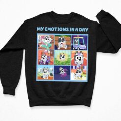 My Emotions In A Day Bluey Shirt, Hoodie, Sweatshirt, Women Tee $19.95 My Emotions In A Day Bluey Shirt 3 Black