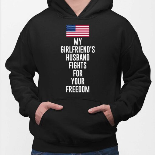 My Girlfriend's Husband Fights For Your Freedom Shirt, Hoodie, Sweatshirt, Women Tee