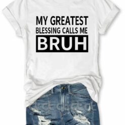 My Greatest Blessing Calls Me Bruh Shirt
