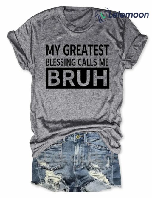 My Greatest Blessing Calls Me Bruh Shirt