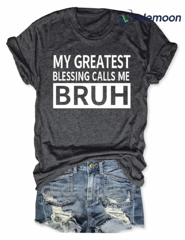 My Greatest Blessing Calls Me Bruh Shirt