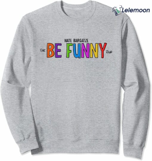 Nate Bargatze The Be Funny Tour Sweatshirt