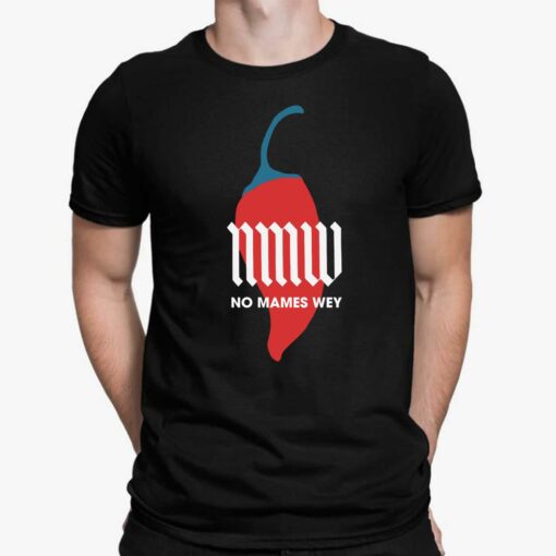 Nmw No Mames Wey Shirt, Hoodie, Sweatshirt, Women Tee