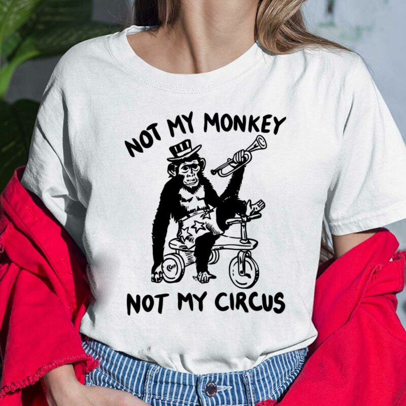 Not My Monkey Not My Circus Shirt, Hoodie, Sweatshirt, Women Tee Not My Monkey Not My Circus Shirt, Hoodie, Sweatshirt, Women Tee