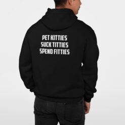 Pet Kitties Suck Titties Spend Fitties Shirt, Hoodie, Sweatshirt, Women Tee