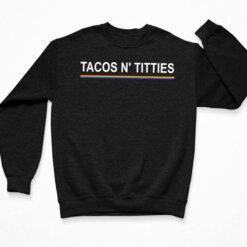 Rainbow Tacos N Titties Shirt, Hoodie, Sweatshirt, Women Tee $19.95