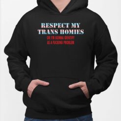 Respect My Trans Homies Or I’m Gonna Identify As A F*cking Problem Shirt, Hoodie, Sweatshirt, Women Tee