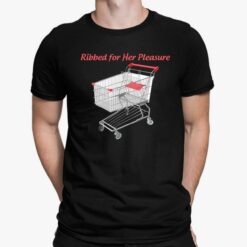 Ribbed For Her Pleasure Shirt, Hoodie, Saweatshirt, Women Tee