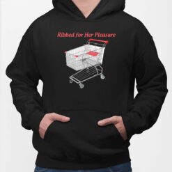 Ribbed For Her Pleasure Shirt, Hoodie, Saweatshirt, Women Tee