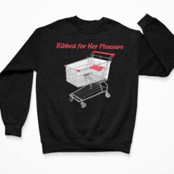 Ribbed For Her Pleasure Shirt, Hoodie, Sweatshirt, Women Tee $19.95