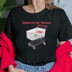 Ribbed For Her Pleasure Shirt, Hoodie, Saweatshirt, Women Tee
