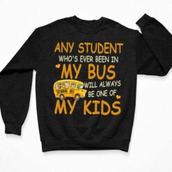 School Bus Any Student Who's Ever Been In My Bus Will Always Be One Of My Kids Shirt,Hoodie, Saweatshirt, Women Tee