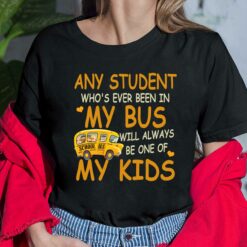 School Bus Any Student Who's Ever Been In My Bus Will Always Be One Of My Kids Shirt,Hoodie, Saweatshirt, Women Tee