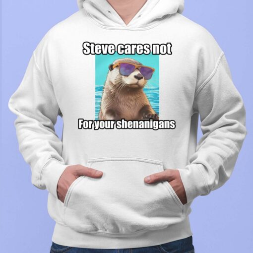Sea Otter Steve Cares Not For Your Shenanigans Shirt, Hoodie, Sweatshirt, Women Tee