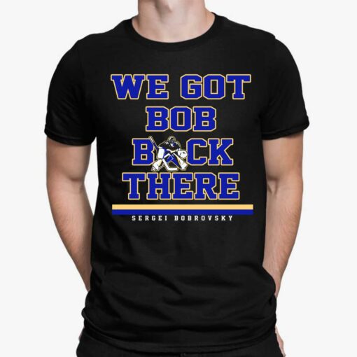 Sergei Bobrovsky We Got Bob Back There Shirt, Hoodie, Sweatshirt, Women Tee
