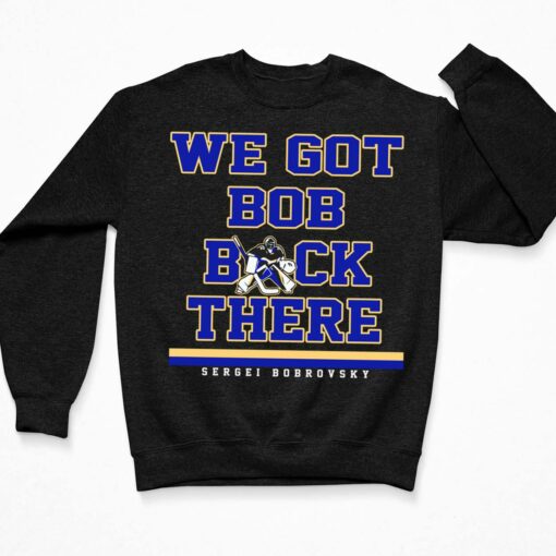 Sergei Bobrovsky We Got Bob Back There Shirt, Hoodie, Sweatshirt, Women Tee $19.95
