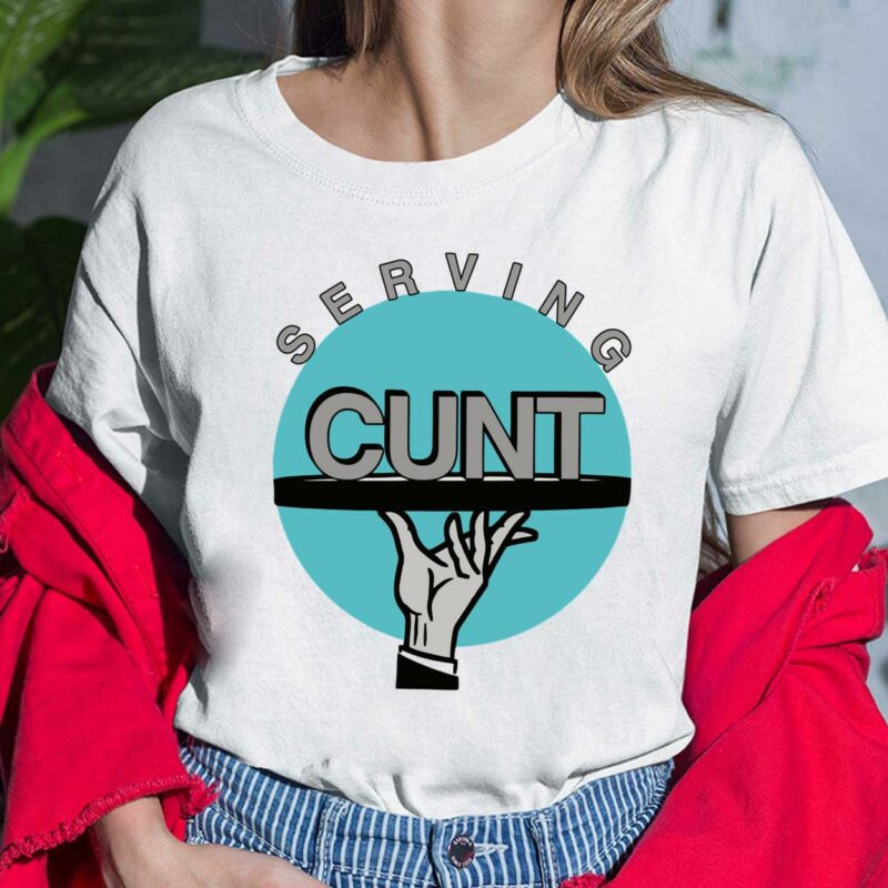 Serving C*nt Shirt, Hoodie, Sweatshirt, Women Tee Serving C*nt Shirt, Hoodie, Sweatshirt, Women Tee