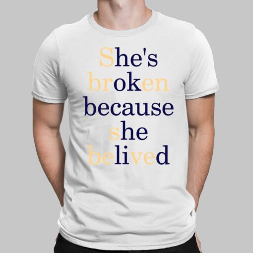 She's Broken Because She Belived Shirt, Hoodie, Sweatshirt, Women Tee