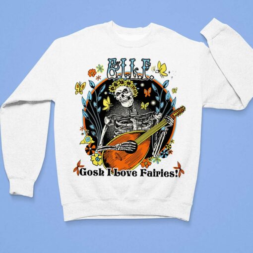 Skeleton Gosh I Love Fairies Shirt, Hoodie, Sweatshirt, Women Tee $19.95