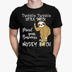 Slot Twinkle Twinkle Little Snitch Mind Your Business Nosey B*tch Shirt, Hoodie, Sweatshirt, Women Tee