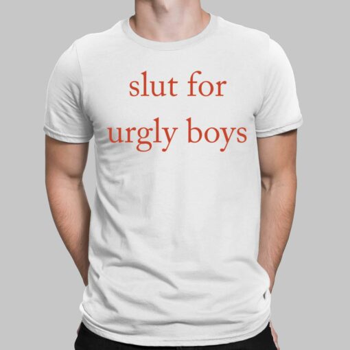 Slut For Urgly Boys Shirt, Hoodie, Sweatshirt, Women Tee $19.95