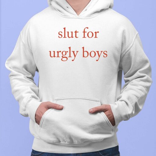 Slut For Urgly Boys Shirt, Hoodie, Sweatshirt, Women Tee $19.95