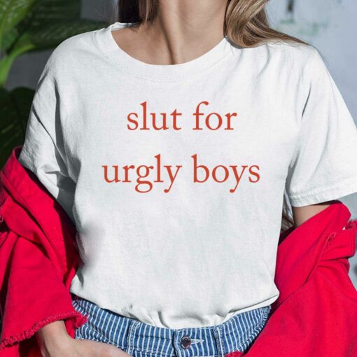 Slut For Urgly Boys Shirt, Hoodie, Sweatshirt, Women Tee $19.95