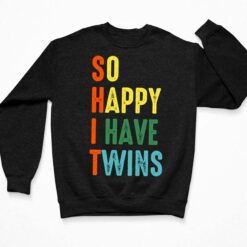 So Happy I Have Twins Shirt, Hoodie, Sweatshirt, Women Tee $19.95