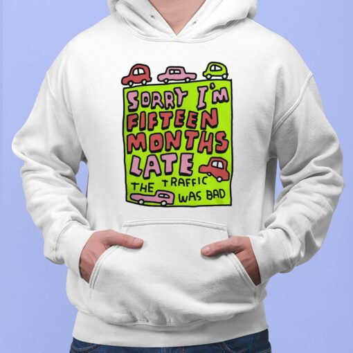 Sorry I'm Fifteen Months Late The Traffic Was Bad Shirt, Hoodie, Sweatshirt, Women Tee