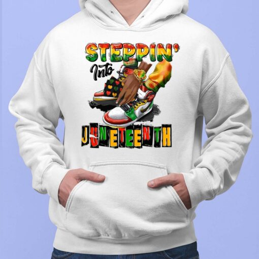 Steppin Into Juneteenth Shirt, Hoodie, Sweatshirt, Women Tee