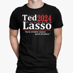 Ted 2024 Lasso Early Drinkin Means Quick Drunken Shirt, Hoodie, Saweatshirt, Women Tee