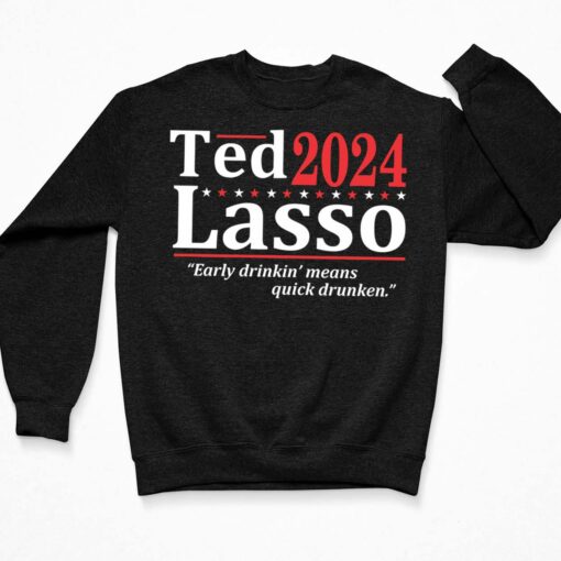 Ted 2024 Lasso Early Drinkin Means Quick Drunken Shirt, Hoodie, Sweatshirt, Women Tee $19.95