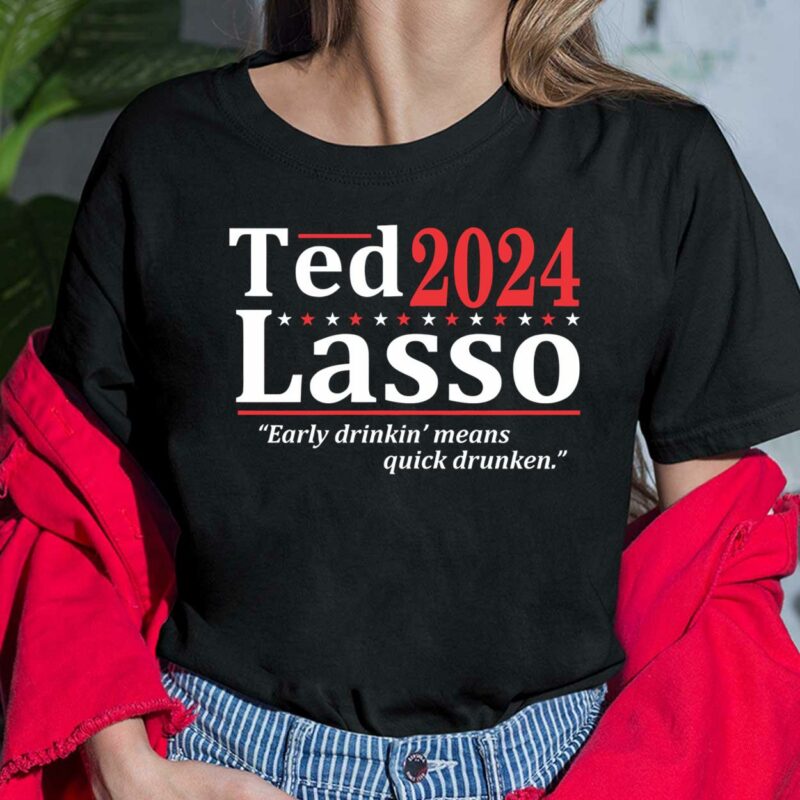 Ted 2024 Lasso Early Drinkin Means Quick Drunken Shirt, Hoodie, Saweatshirt, Women Tee