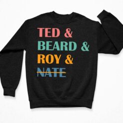 Ted And Bear And Roy And Nate Shirt, Hoodie, Sweatshirt, Women Tee $19.95 Ted And Bear And Roy And Nate Shirt 3 Black