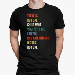 There Is Not One Child Who Wants To Die For You 2nd Amendment Rights Shirt, Hoodie, Sweatshirt, Women Tee