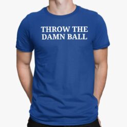 Throw The Damn Ball shirt