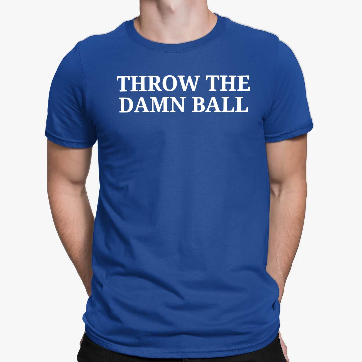 Throw The Damn Ball shirt Throw The Damn Ball shirt