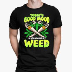 To Day Good Mood Is Sponsored By Weed Shirt, Hoodie, Sweatshirt, Women Tee