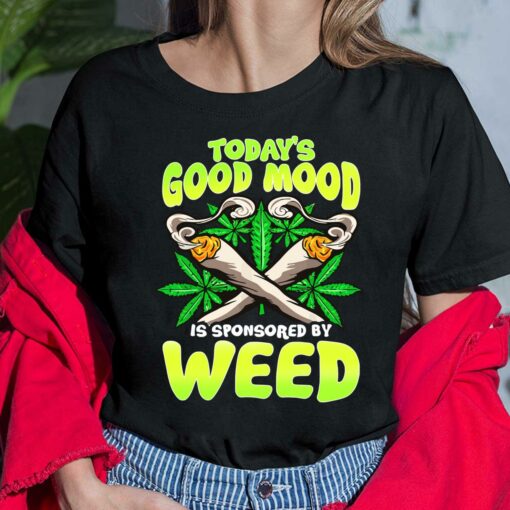 To Day Good Mood Is Sponsored By Weed Shirt, Hoodie, Sweatshirt, Women Tee