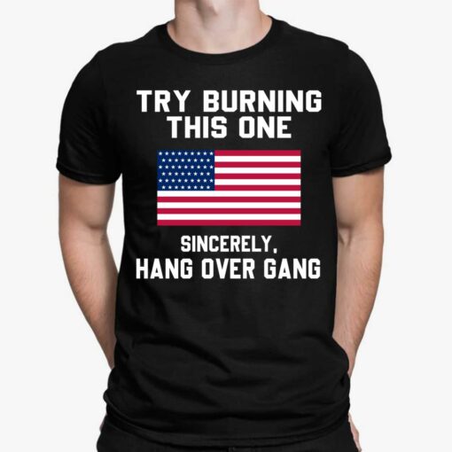 Try Burning This One Sincerely Hang Over Gang Shirt, Hoodie, Sweatshirt, Women Tee