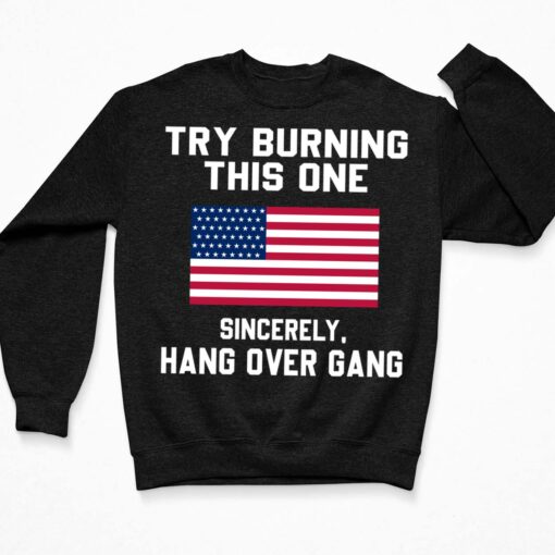 Try Burning This One Sincerely Hang Over Gang Shirt, Hoodie, Sweatshirt, Women Tee $19.95