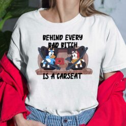 Bluey Behind Every Bad Bitch Is A CarSeat Shirt