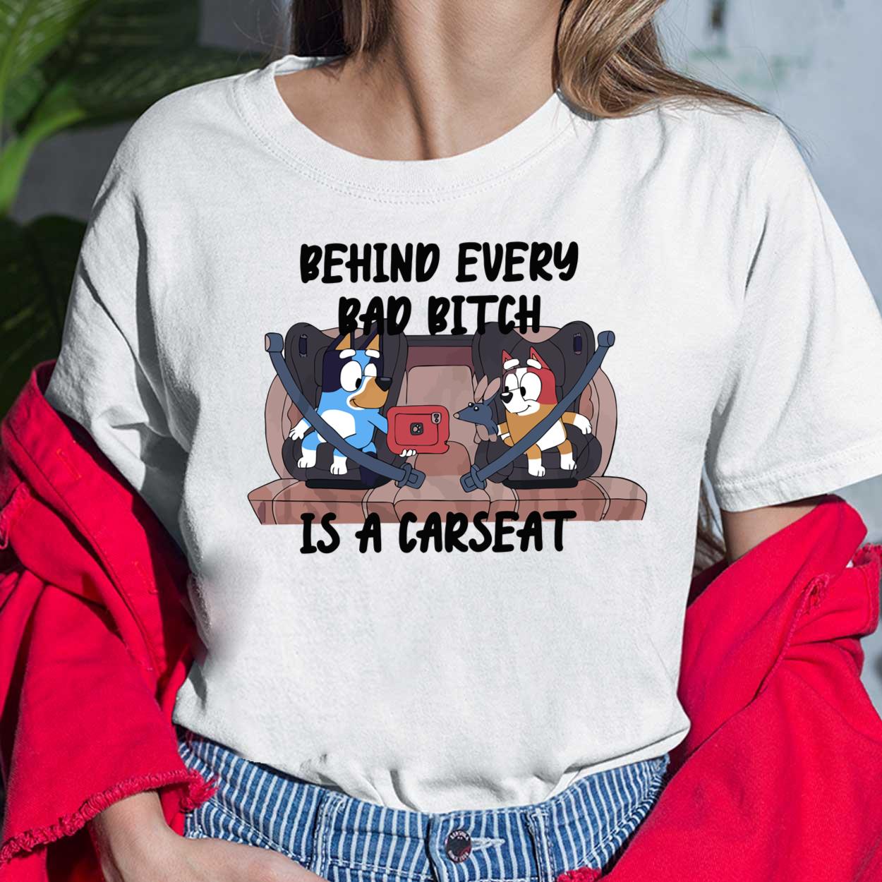 Bluey Behind Every Bad Bitch Is A CarSeat Shirt Bluey Behind Every Bad Bitch Is A CarSeat Shirt