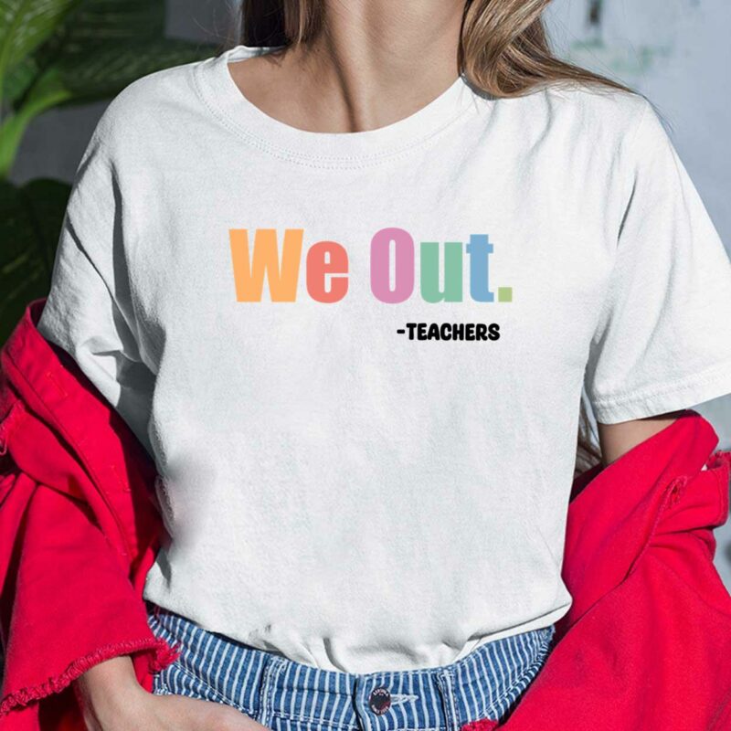 We Out Teachers Shirt, Hoodie, Sweatshirt, Women Tee We Out Teachers Shirt, Hoodie, Sweatshirt, Women Tee